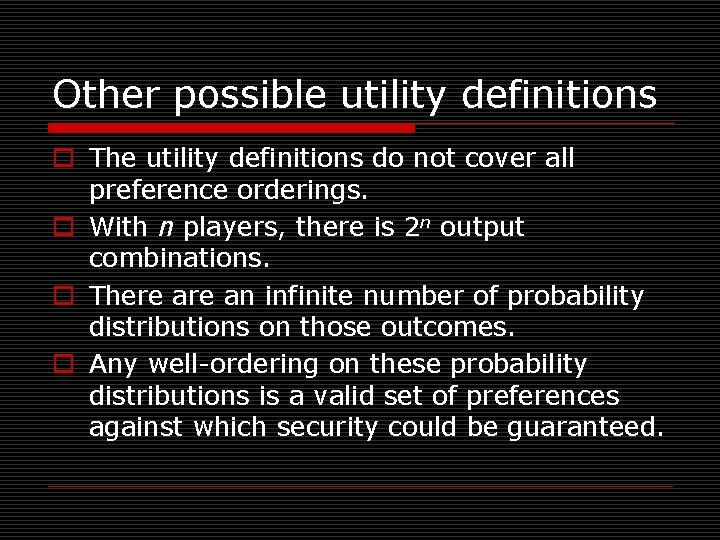 Other possible utility definitions o The utility definitions do not cover all preference orderings.