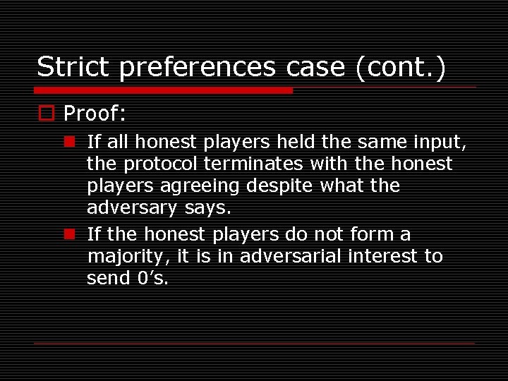Strict preferences case (cont. ) o Proof: n If all honest players held the