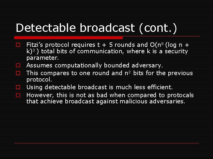 Detectable broadcast (cont. ) o Fitzi’s protocol requires t + 5 rounds and O(n