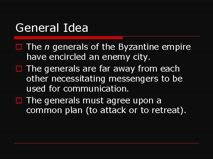 General Idea o The n generals of the Byzantine empire have encircled an enemy