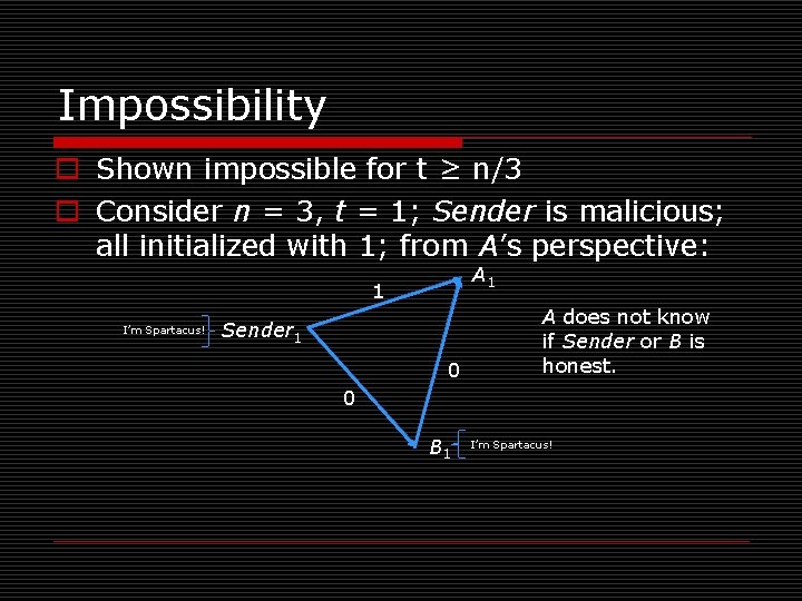 Impossibility o Shown impossible for t ≥ n/3 o Consider n = 3, t