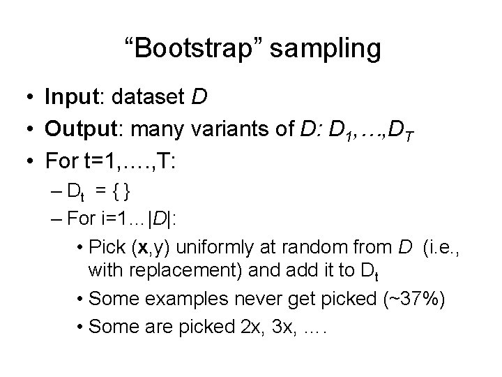 “Bootstrap” sampling • Input: dataset D • Output: many variants of D: D 1,