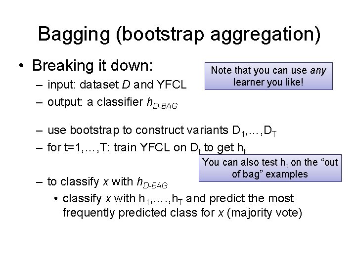 Bagging (bootstrap aggregation) • Breaking it down: – input: dataset D and YFCL –