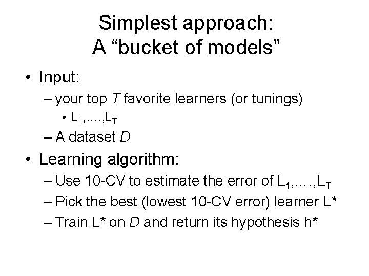 Simplest approach: A “bucket of models” • Input: – your top T favorite learners