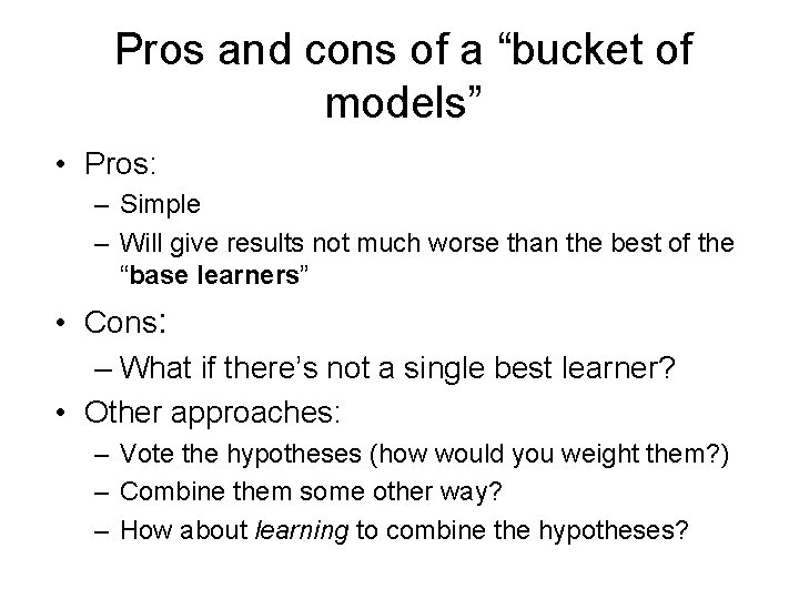 Pros and cons of a “bucket of models” • Pros: – Simple – Will