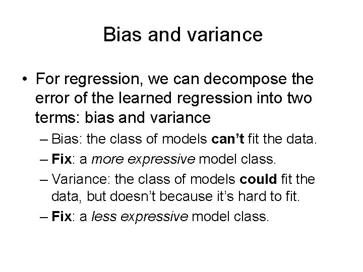 Bias and variance • For regression, we can decompose the error of the learned