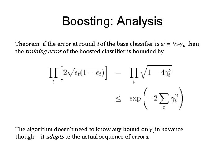 Boosting: Analysis Theorem: if the error at round t of the base classifier is