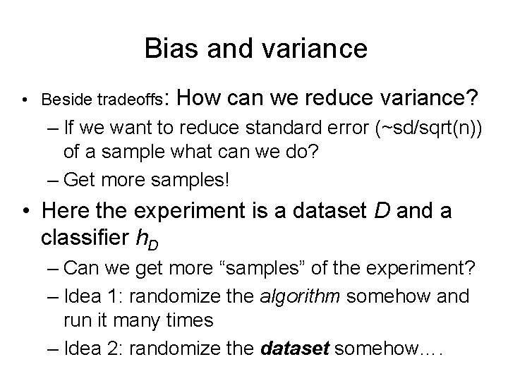 Bias and variance • Beside tradeoffs: How can we reduce variance? – If we