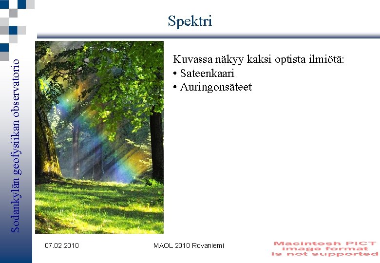 Spektri Sodankylän geofysiikan observatorio Kuvassa näkyy kaksi optista ilmiötä: • Sateenkaari • Auringonsäteet 07.