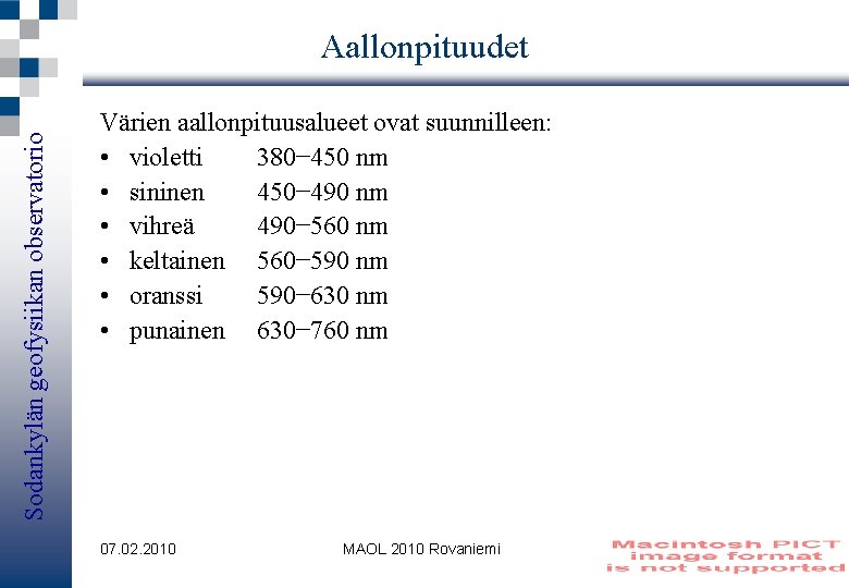 Sodankylän geofysiikan observatorio Aallonpituudet Värien aallonpituusalueet ovat suunnilleen: • violetti 380− 450 nm •