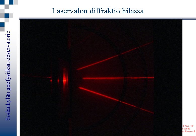 Sodankylän geofysiikan observatorio Laservalon diffraktio hilassa 07. 02. 2010 MAOL 2010 Rovaniemi SGO substations