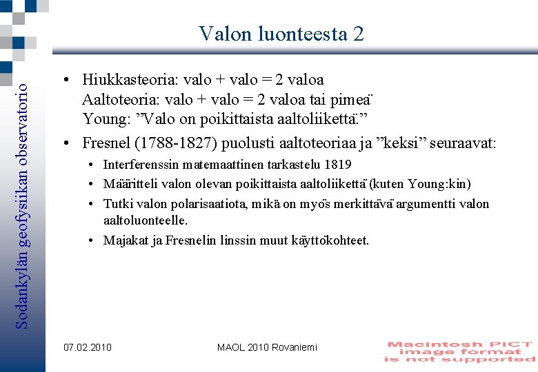 Sodankylän geofysiikan observatorio Valon luonteesta 2 • Hiukkasteoria: valo + valo = 2 valoa