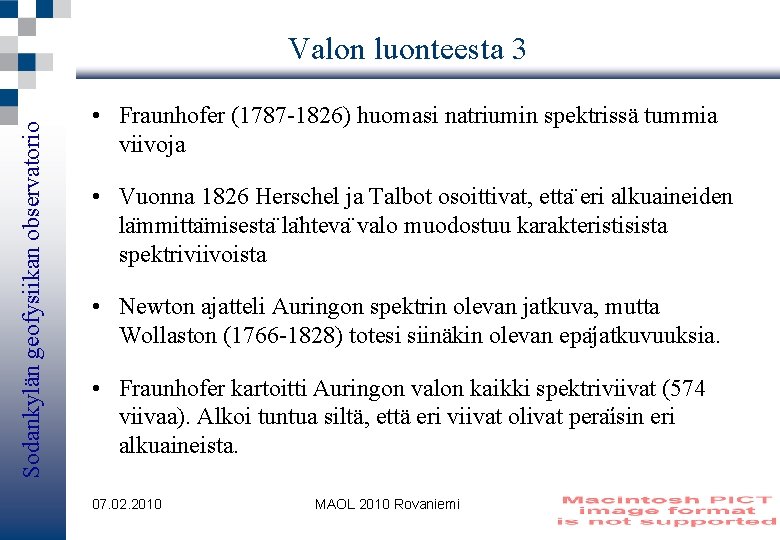 Sodankylän geofysiikan observatorio Valon luonteesta 3 • Fraunhofer (1787 -1826) huomasi natriumin spektrissä tummia