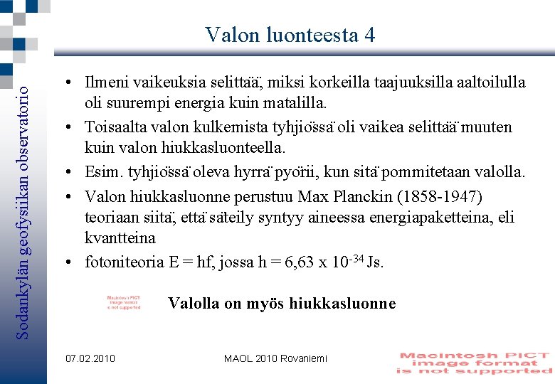 Sodankylän geofysiikan observatorio Valon luonteesta 4 • Ilmeni vaikeuksia selitta a , miksi korkeilla