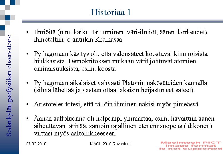 Sodankylän geofysiikan observatorio Historiaa 1 • Ilmiöitä (mm. kaiku, taittuminen, väri-ilmiöt, äänen korkeudet) ihmeteltiin