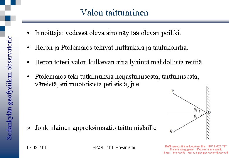 Sodankylän geofysiikan observatorio Valon taittuminen • Innoittaja: vedessä oleva airo näyttää olevan poikki. •