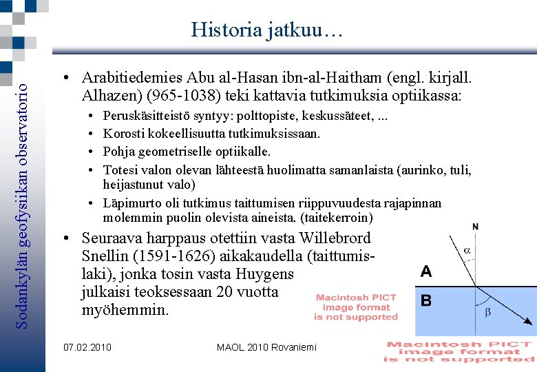 Sodankylän geofysiikan observatorio Historia jatkuu… • Arabitiedemies Abu al-Hasan ibn-al-Haitham (engl. kirjall. Alhazen) (965