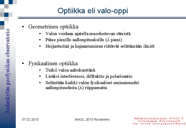 Sodankylän geofysiikan observatorio Optiikka eli valo-oppi • Geometrinen optiikka • Valon voidaan ajatella muodostuvan
