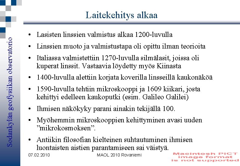 Sodankylän geofysiikan observatorio Laitekehitys alkaa • Lasisten linssien valmistus alkaa 1200 -luvulla • Linssien