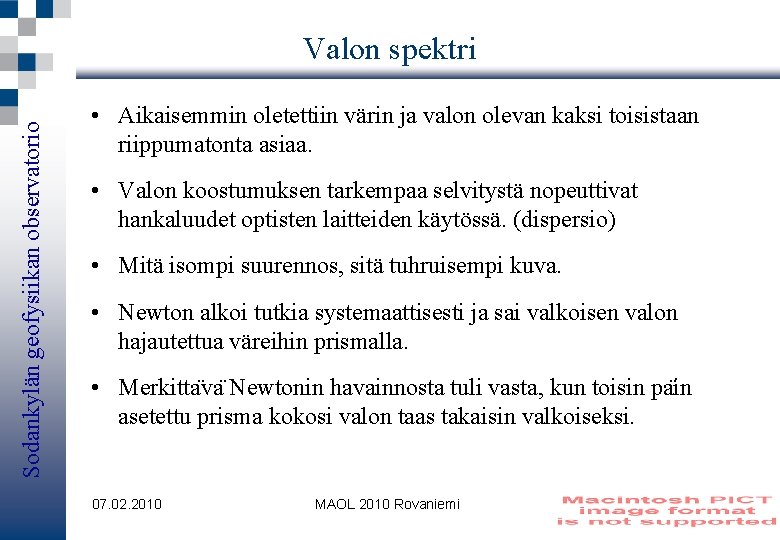 Sodankylän geofysiikan observatorio Valon spektri • Aikaisemmin oletettiin värin ja valon olevan kaksi toisistaan