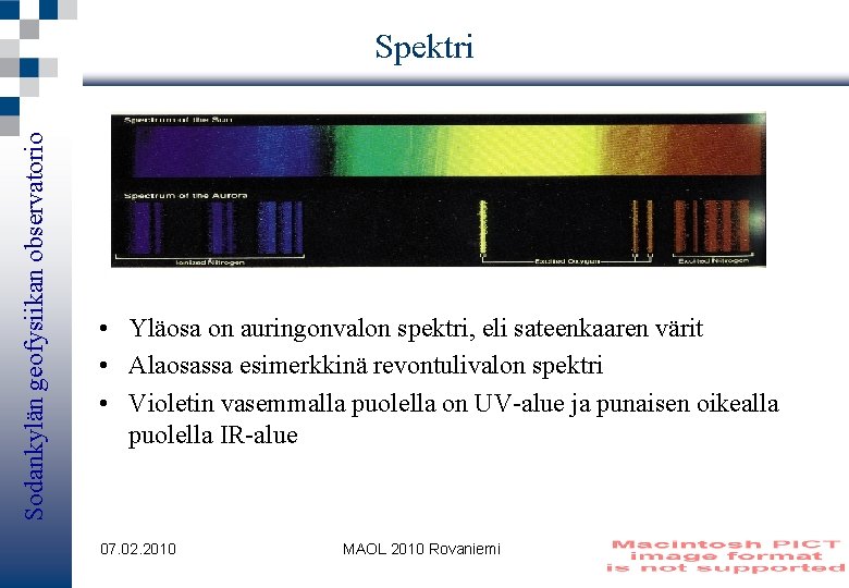 Sodankylän geofysiikan observatorio Spektri • Yläosa on auringonvalon spektri, eli sateenkaaren värit • Alaosassa