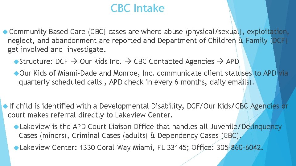 CBC Intake Community Based Care (CBC) cases are where abuse (physical/sexual), exploitation, neglect, and