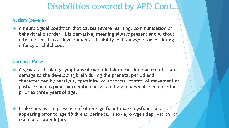 Disabilities covered by APD Cont…. Autism (severe) A neurological condition that causes severe learning,