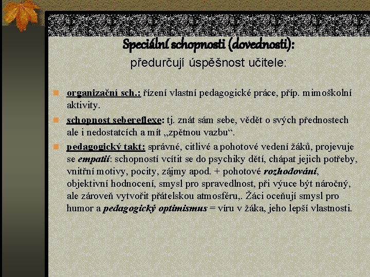 Speciální schopnosti (dovednosti): předurčují úspěšnost učitele: n organizační sch. : řízení vlastní pedagogické práce,