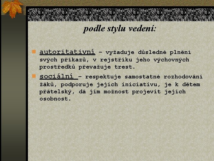 podle stylu vedení: n autoritativní – vyžaduje důsledné plnění svých příkazů, v rejstříku jeho