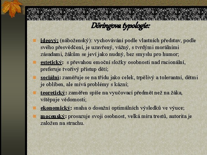 Döringova typologie: n ideový: (náboženský): vychovávání podle vlastních představ, podle n n n svého