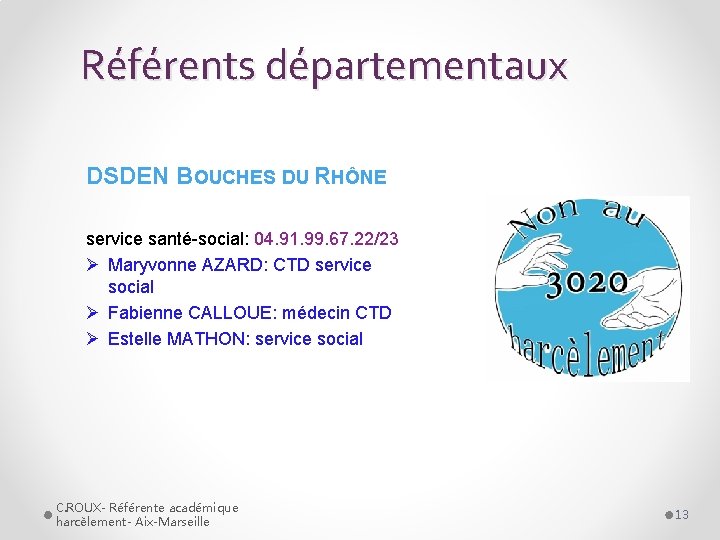 Référents départementaux DSDEN BOUCHES DU RHÔNE service santé-social: 04. 91. 99. 67. 22/23 Ø