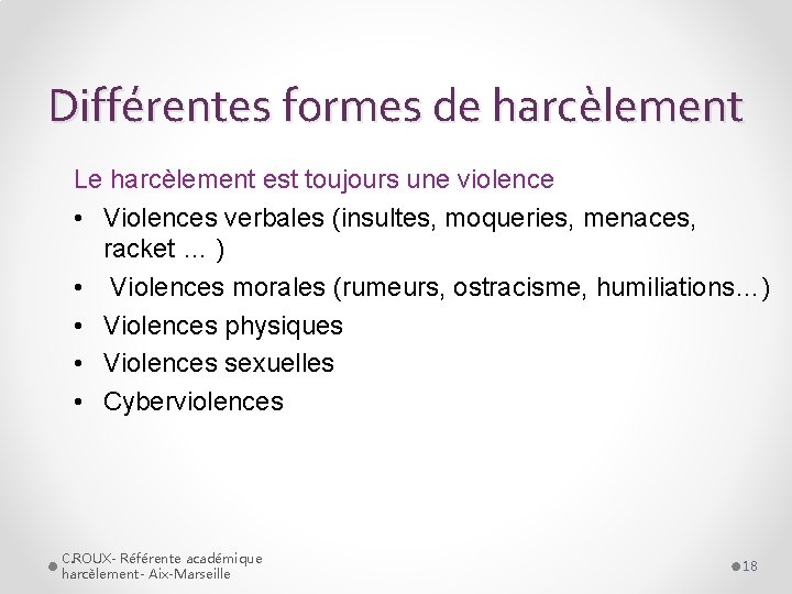 Différentes formes de harcèlement Le harcèlement est toujours une violence • Violences verbales (insultes,