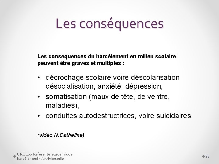 Les conséquences du harcèlement en milieu scolaire peuvent être graves et multiples : •