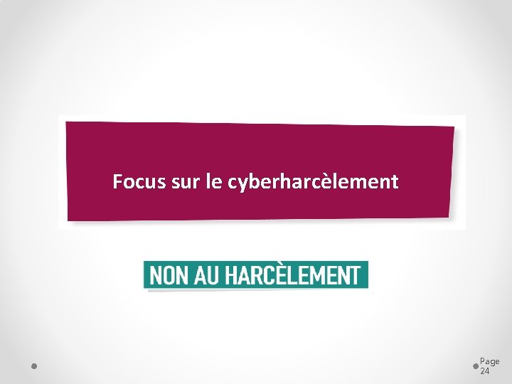 Focus sur le cyberharcèlement Page 24 