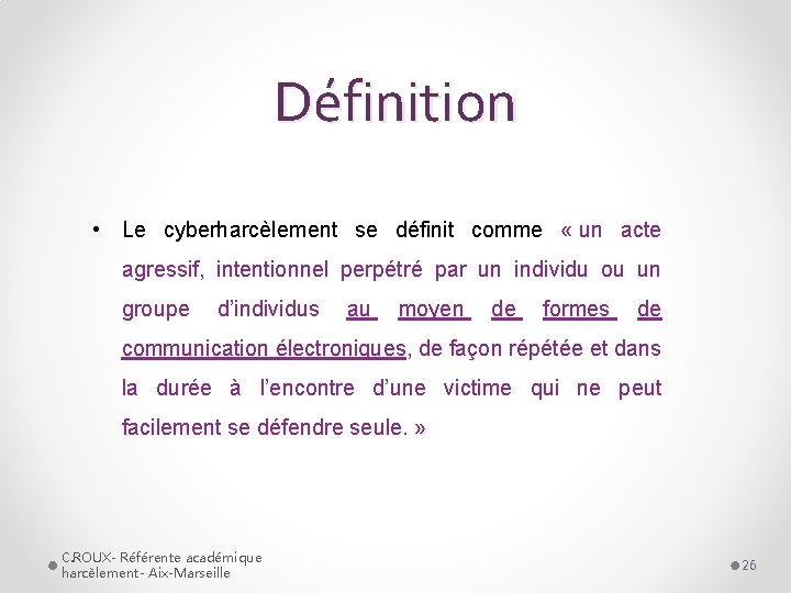 Définition • Le cyberharcèlement se définit comme « un acte agressif, intentionnel perpétré par