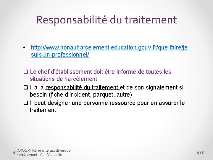 Responsabilité du traitement • http: //www. nonauharcelement. education. gouv. fr/que-faire/jesuis-un-professionnel/ q Le chef d’établissement