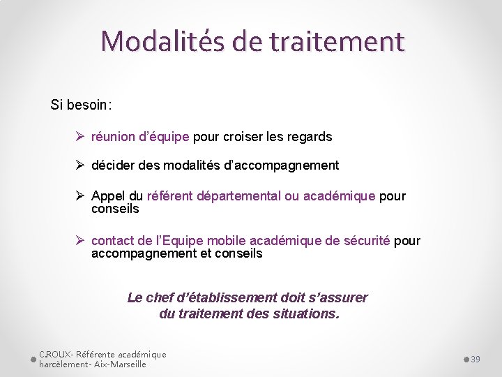 Modalités de traitement Si besoin: Ø réunion d’équipe pour croiser les regards Ø décider