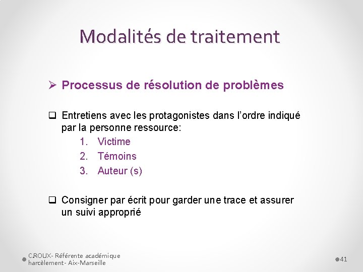 Modalités de traitement Ø Processus de résolution de problèmes q Entretiens avec les protagonistes