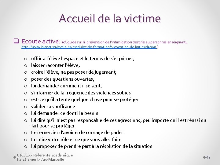 Accueil de la victime q Ecoute active: (cf. guide sur la prévention de l’intimidation