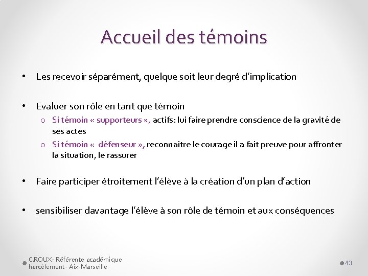 Accueil des témoins • Les recevoir séparément, quelque soit leur degré d’implication • Evaluer