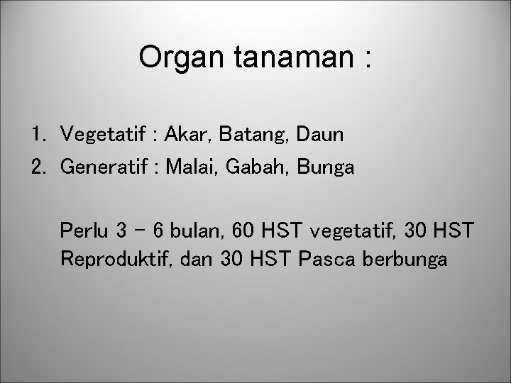 Organ tanaman : 1. Vegetatif : Akar, Batang, Daun 2. Generatif : Malai, Gabah,