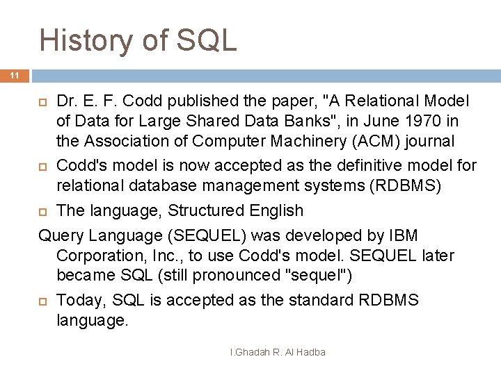History of SQL 11 Dr. E. F. Codd published the paper, "A Relational Model