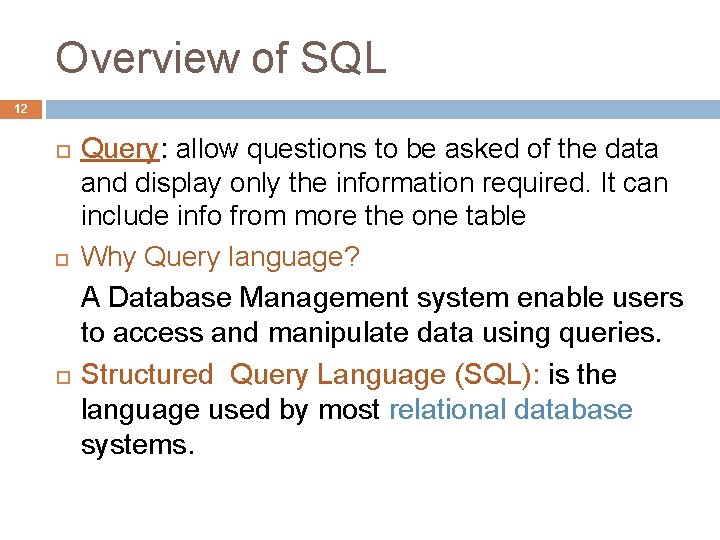 Overview of SQL 12 Query: allow questions to be asked of the data and