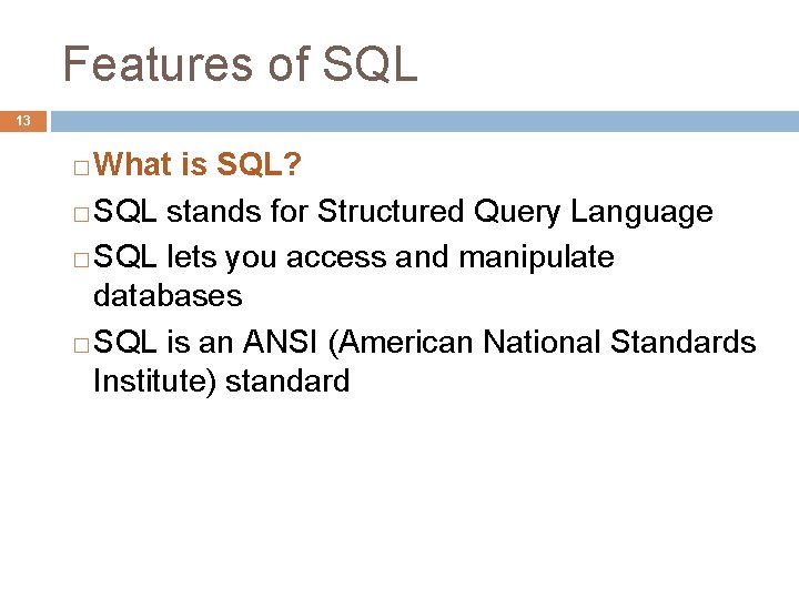 Features of SQL 13 What is SQL? � SQL stands for Structured Query Language