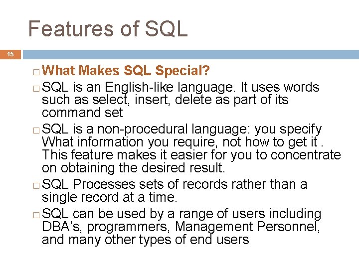 Features of SQL 15 What Makes SQL Special? � SQL is an English-like language.