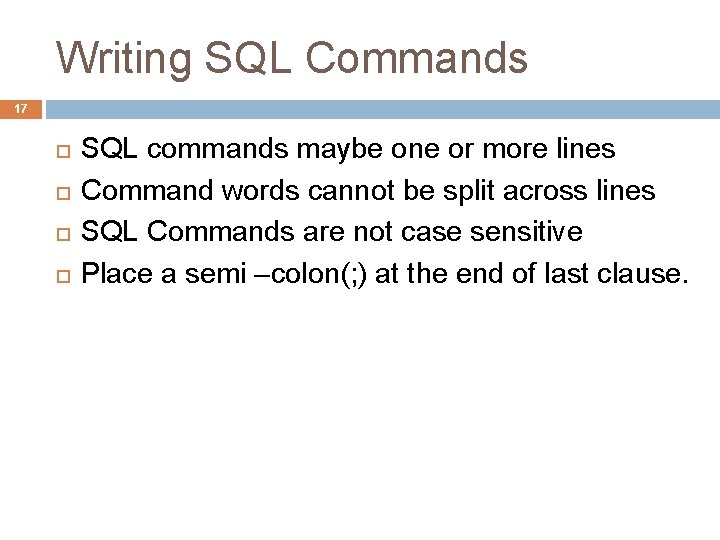 Writing SQL Commands 17 SQL commands maybe one or more lines Command words cannot