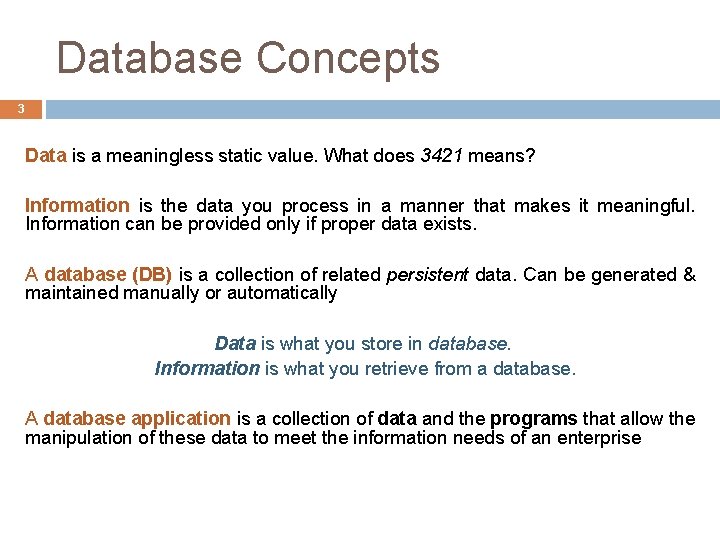 Database Concepts 3 Data is a meaningless static value. What does 3421 means? Information