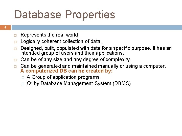 Database Properties 4 Represents the real world Logically coherent collection of data. Designed, built,