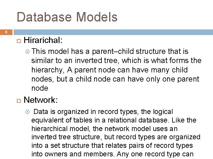 Database Models 8 Hirarichal: This model has a parent–child structure that is similar to