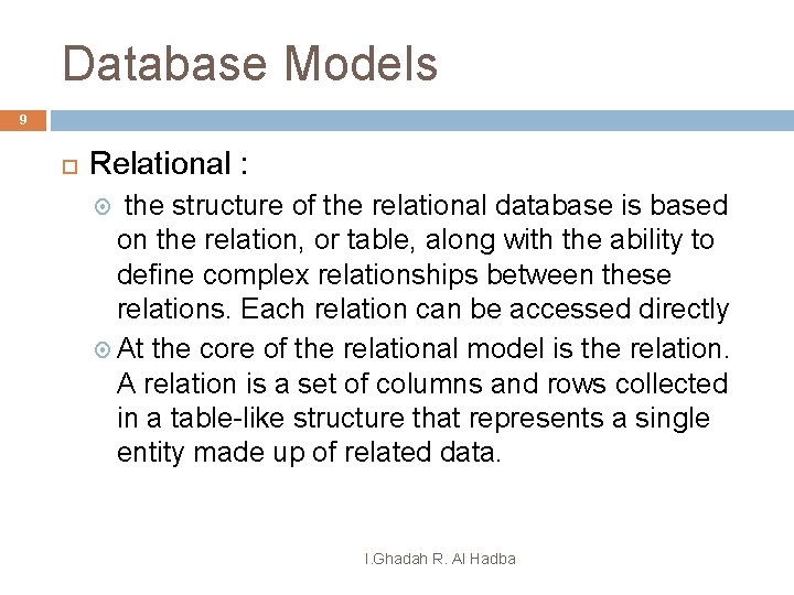 Database Models 9 Relational : the structure of the relational database is based on